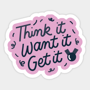 Think it, Want it, Get it! Sticker